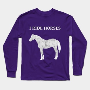 I Ride Horses, vintage distressed look Long Sleeve T-Shirt